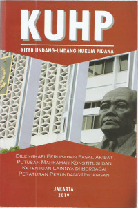 KUHP KITAB UNDANG-UNDANG HUKUM PIDANA: DILENGKAPI PERUBAHAN PASAL AKIBAT PUTUSAN MAHKAMAH KONSTITUSI DAN KETENTUAN LAINNYA DI BERBAGAI PERATURAN PERUNDANG-UNDANGAN