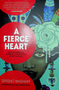 A FIERCE HEART: FINDING STREMOTH, COURAGE, AND WISDOM In ANY MOMENT