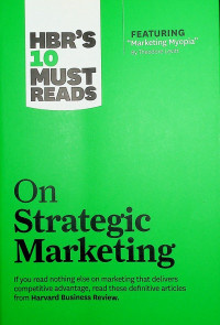 HBR'S 10 MUST READS : On Strategic Marketing