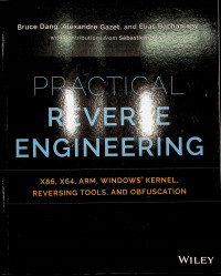 PRACTICAL REVERSE ENGINEERING: X86, X64, ARM, WINDOWS’ KERNE,REVERSING TOOLS, AND ABFUSCATION