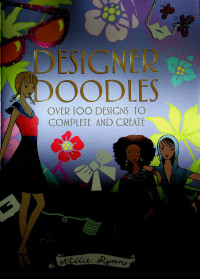 DESIGNER DOODLES: OVER 100 DESIGN TO COMPLETE AND CREATE