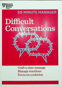 Difficult Conversations; Craft a clear message, Manage emotions, Focus on a solution