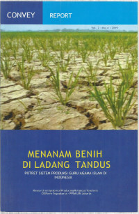 MENANAM BENIH DI LADANG TANDUS: POTRET SISTEM PRODUKSI GURU AGAMA ISLAM DI INDONESIA Vol. 2, No. 4, 2019 (CONVEY REPORT)