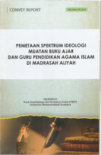 PEMETAAN SPEKTRUM IDEOLOGI MUATAN BUKU AJAR DAN GURU PENDIDIKAN AGAMA ISLAM DI MADRASAH ALIYAH Vol. 2, No. 6, Th 2019 (CONVEY REPORT)