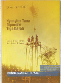 Nyanyian Tana Diperciki Tiga Darah Musik Ritual Toraja dari Pulau Sulawesi: INTISARI MULTIMEDIA, ANTOLOGI MUSIK MULTIMEDIA, BUNGA RAMPAI TORAJA