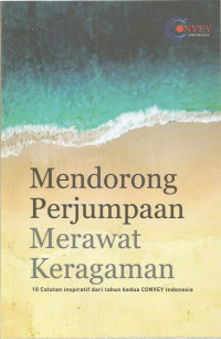 Mendorong Perjumpaan Merawat Keragaman: 18 Catatan inspiratif dari tahun kedua CONVEY Indonesia