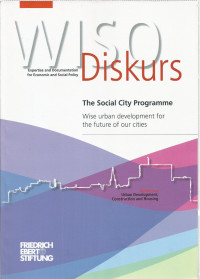 WISO DISKURS Expertise and Documentation for Economic and Social Policy: The Social City Programme Wise urban development for the future of our cities