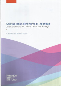 Seratus Tahun Feminisme di Indonesia: Analisis terhadap Para Aktor, Debat, dan Strategi