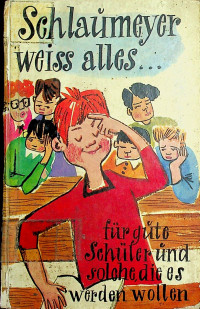 Schlaumeyer weiss alles...fur gute Schuler und solche, die es werden wollen