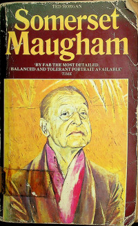 Somerset Maugham: BY FAR THE MOST DETAILED, BALANCED AND TOLERANT PORTRAIT AVAILABLE TIME