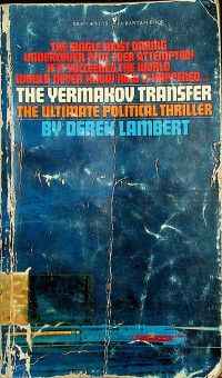 THE YERMAKOV TRANSFER: THE ULTIMATE POLITICAL THRILLER (THE SINGLE MOST DARING UNDERCOVER PLOT EVER ATTEMPTED! IF IT SUCCEEDED, THE WORLD WOULD NEVER KNOW HOW IT HAPPENED...)