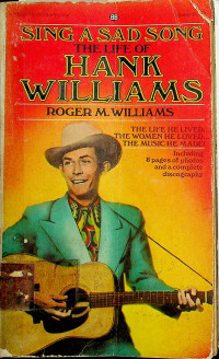 SING A SAD SONG: THE LIFE OF HANK WILLIAMS