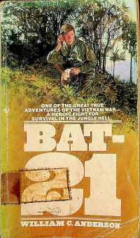 BAT-21: ONE OF THE GREAT TRUE ADVENTURES OF THE VIETNAM WAR-A HEROIC FIGHT FOR SURVIVAL IN THE JUNGLE HELL