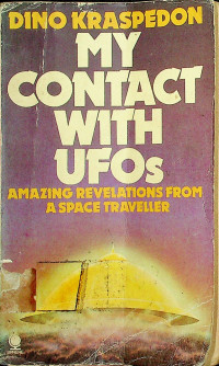 MY CONTACT WITH UFOS: AMAZING REVELATIONS FROM A SPACE TRAVELLER