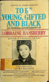 TO BE YOUNG, GIFTED AND BLACK: AN INFORMAL AUTOBIOGRAPHY OF LORRAINE HANSBERRY