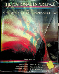 THE NATIONAL EXPERIENCE PART TWO: A HISTORY OF THE UNITED STATES SINCE 1865 SIXTH EDITION