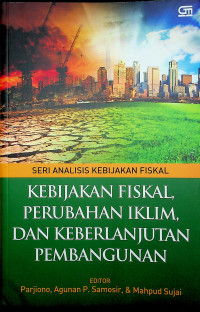 KEBIJAKAN FISKAL, PERUBAHAN IKLIM, DAN KEBERLANJUTAN PEMBANGUNAN