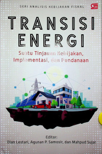 TRANSISI ENERGI: Suatu Tinjauan Kebijakan, Implementasi, dan Pendanaan