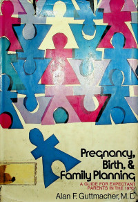 Pregnancy Birth, & Family Planning: A GUIDE FOR EXPECTANT PARENTS IN THE 1970