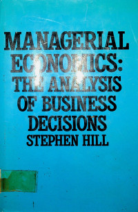 MANAGERIAL ECONOMICS: THE ANALYSIS OF BUSINESS DECISIONS