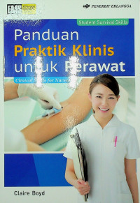 Panduan Praktik Klinis untuk Perawat = Student Survival Skills: Clinical Skills for Nurses