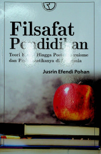 Filsafat Pendidikan ; Teori Klasik Hingga Postmodernisme dan Problematikanya di Indonesia