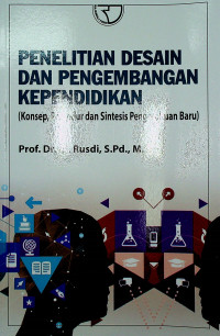 PENELITIAN DESAIN DAN PENGEMBANGAN KEPENDIDIKAN (Konsep, Prosedur dan Sintesis Pengetahuan Baru)