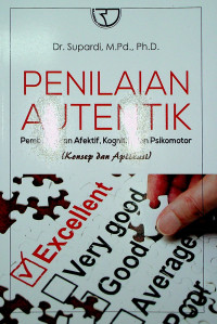 PENILAIAN AUTENTIK Pembelajaran Afektif, Kognitif, dan Psikomotor (Konsep dan Aplikasi)