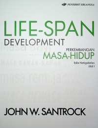 LIFE-SPAN DEVELOPMENT = PERKEMBANGAN MASA-HIDUP, Edisi Ketigabelas, Jilid 1