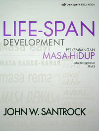 LIFE-SPAN DEVELOPMENT = PERKEMBANGAN MASA-HIDUP, Edisi Ketigabelas, Jilid 2