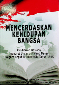 MENCERDASKAN KEHIDUPAN BANGSA: Pendidikan Nasional menurut Undang Undang Dasar Negara Republik Indonesia Tahun 1945