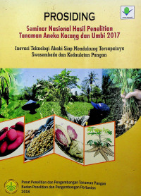 PROSIDING Seminar Nasional Hasil Penelitian Tanaman Aneka Kacang dan Umbi 2017: Inovasi Teknologi Akabi Siap Mendukung Tercapainya Swasembada dan Kedaulatan Pangan