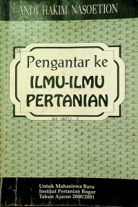 Pengantar ke ILMU-ILMU PERTANIAN: Untuk Mahasiswa Baru Institut Pertanian Bogor Tahun Ajaran 2000/2001