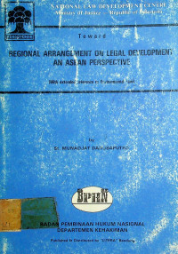 Toward REGIONAL ARRANGEMENT ON LEGAL DEVELOPMENT AN ASEAN PERSPECTIVE (With extended reference to Environmental Law)