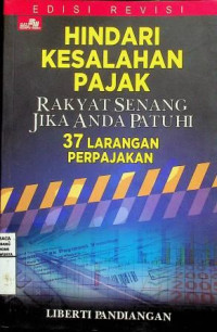 HINDARI KESALAHAN PAJAK : RAKYAT SENANG JIKA ANDA PATUHI 37 LARANGAN PERPAJAKAN, EDISI REVISI