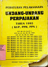 PERATURAN PELAKSANAAN UNDANG-UNDANG PERPAJAKAN TAHUN 1995 (KUP, PPH, PPN)