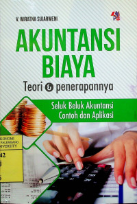 AKUNTANSI BIAYA Teori & penerapan: Seluk Beluk Akuntansi Contoh dan Aplikasi