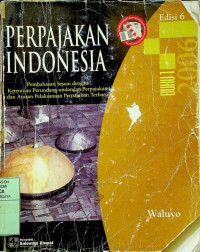 PERPAJAKAN INDONESIA: Pembahasan Sesuai dengan Ketentuan Perundang-undangan Perpajakan dan Aturan Pelaksanaan Perpajakan Terbaru, BUKU 1 Edisi 6