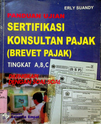 PANDUAN UJIAN SERTIFIKASI KONSULTAN PAJAK ( BREVET PAJAK) TINGKAT A,B,C DILENGKAPI DENGAN SOAL-SOAL