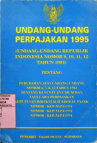 UNDANG-UNDANG PERPAJAKAN 1995 (UNDANG-UNDANG REPUBLIK Indonesia nomor 9,10,11,12 tahun 1994)