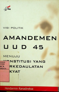 VISI POLITIK AMANDEMEN UUD 1945; MENUJU KONSTITUSI YANG BERKEDAULATAN RAKYAT