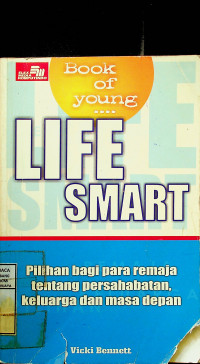 LIFE SMART; Pilihan bagi Remaja tentang Persahabatan, Keluarga dan Masa Depan