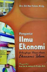 Pengantar Ilmu Ekonomi; Dilengkapi Dasar - dasar Ekonomi Islam