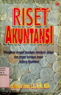 RISET AKUNTANSI: Dilengkapi dengan Panduan Membuat Skripsi dan Empat Bahasan Kasus Bidang Akuntansi