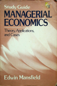 Study Guide MANAGERIAL ECONOMICS; Theory, Applications, and Cases