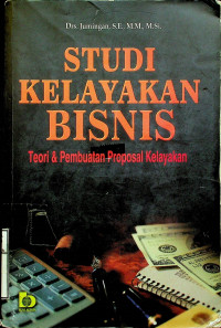 STUDI KELAYAKAN BISNIS: Teori & Pembuatan Proposal Kelayakan