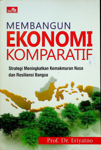 MEMBANGUN EKONOMI KOMPARATIF; Strategi Meningkatkan Kemakmuran Nusa dan Resiliensi Bangsa