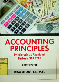 ACCOUNTING PRINCIPLES: Prinsip-Prinsip Akuntansi Berbasis SAK ETAP, EDISI REVISI