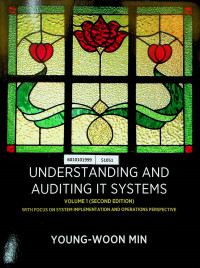 UNDERSTANDING AND AUDITING SYSTEM: VOLUME 1 (SECOND EDITION) WITH FOCUS ON SYSTEM IMPLEMENTATION AND OPERATIONS PERSPECTIVE