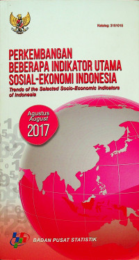 PERKEMBANGAN BEBERAPA INDIKATOR UTAMA SOSIAL - EKONOMI INDONESIA AGUSTUS 2017